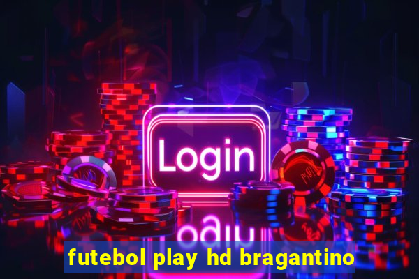 futebol play hd bragantino